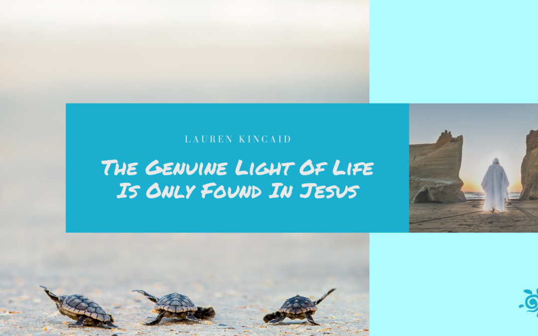 The Genuine Light Of Life Is Only Found In Jesus